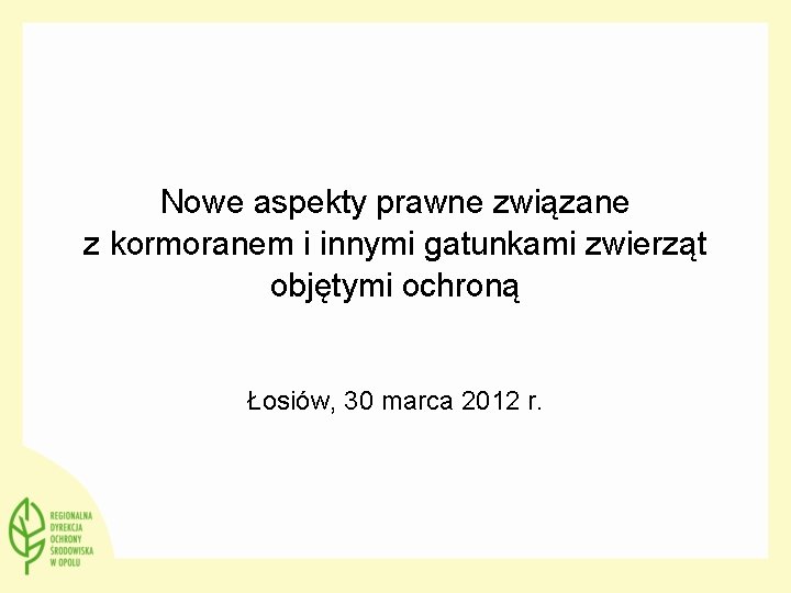 Nowe aspekty prawne związane z kormoranem i innymi gatunkami zwierząt objętymi ochroną Łosiów, 30