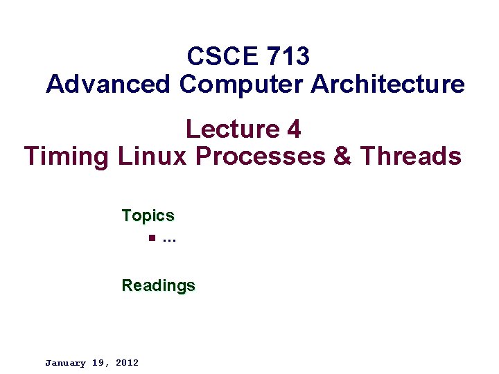 CSCE 713 Advanced Computer Architecture Lecture 4 Timing Linux Processes & Threads Topics n