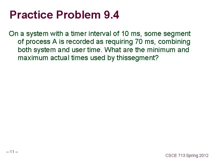 Practice Problem 9. 4 On a system with a timer interval of 10 ms,