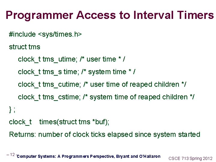 Programmer Access to Interval Timers #include <sys/times. h> struct tms clock_t tms_utime; /* user