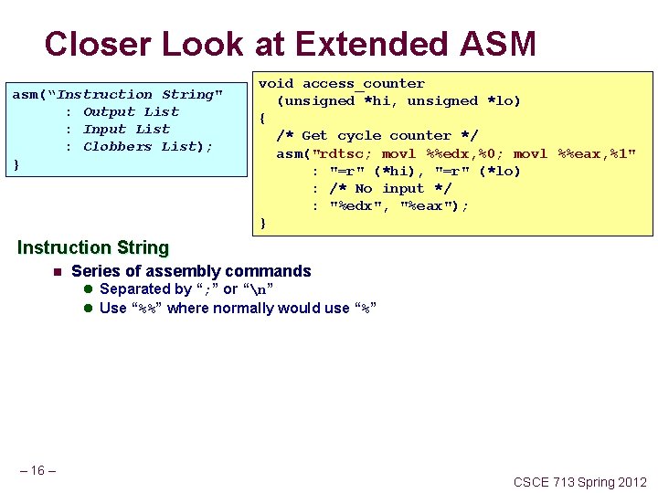 Closer Look at Extended ASM asm(“Instruction String" : Output List : Input List :