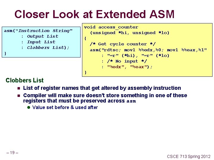 Closer Look at Extended ASM asm(“Instruction String" : Output List : Input List :