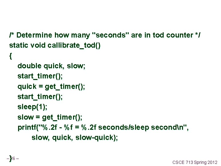 /* Determine how many "seconds" are in tod counter */ static void callibrate_tod() {