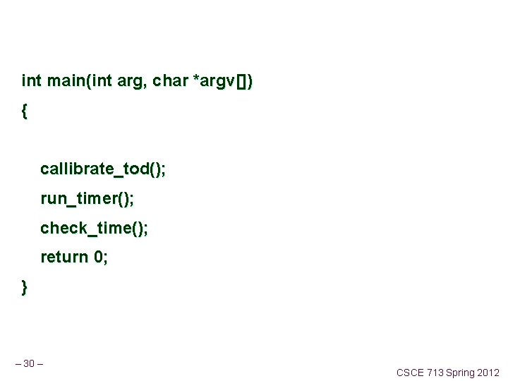 int main(int arg, char *argv[]) { callibrate_tod(); run_timer(); check_time(); return 0; } – 30