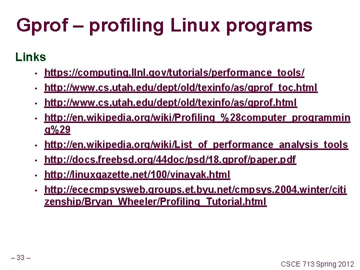 Gprof – profiling Linux programs Links • https: //computing. llnl. gov/tutorials/performance_tools/ • http: //www.