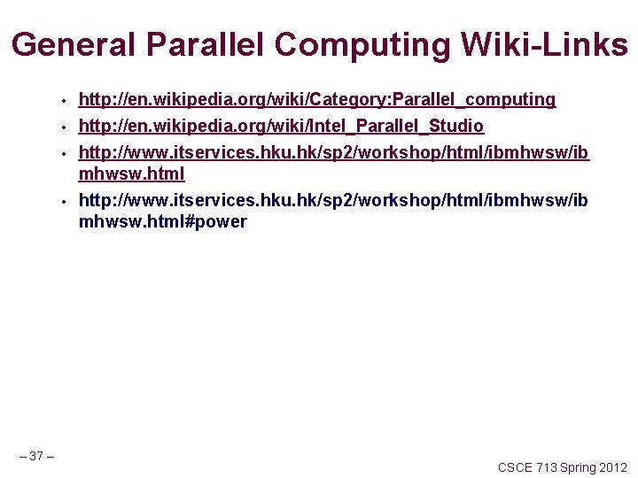 General Parallel Computing Wiki-Links • • – 37 – http: //en. wikipedia. org/wiki/Category: Parallel_computing