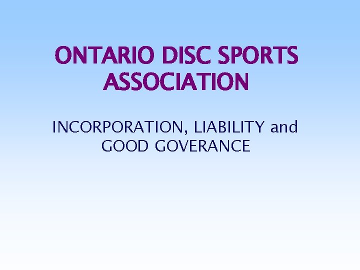 ONTARIO DISC SPORTS ASSOCIATION INCORPORATION, LIABILITY and GOOD GOVERANCE 
