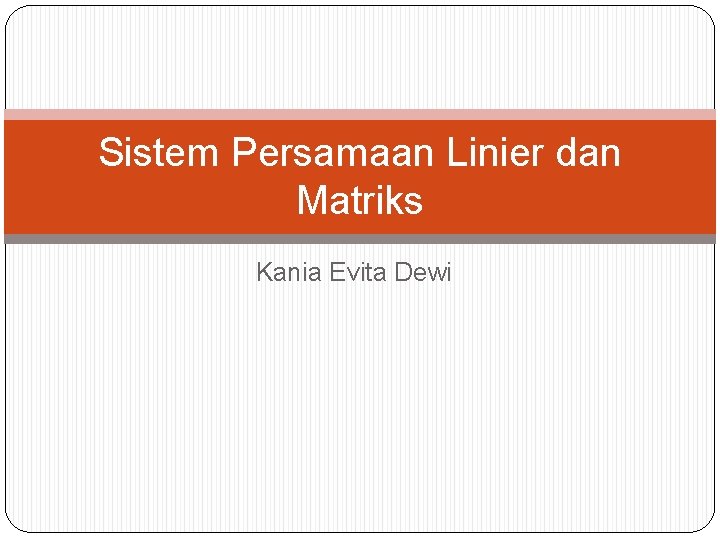 Sistem Persamaan Linier dan Matriks Kania Evita Dewi 
