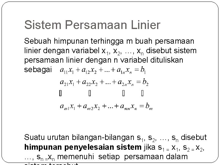 Sistem Persamaan Linier Sebuah himpunan terhingga m buah persamaan linier dengan variabel x 1,