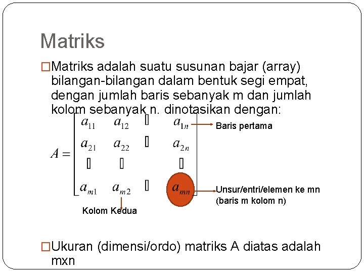 Matriks �Matriks adalah suatu susunan bajar (array) bilangan-bilangan dalam bentuk segi empat, dengan jumlah