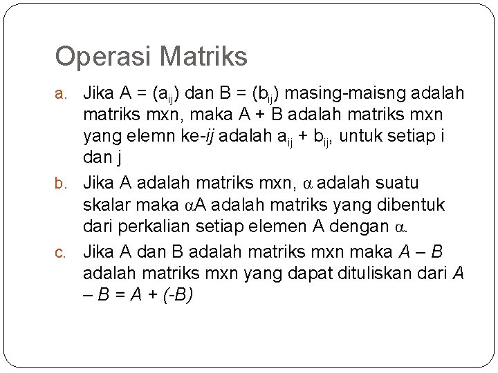 Operasi Matriks a. Jika A = (aij) dan B = (bij) masing-maisng adalah matriks