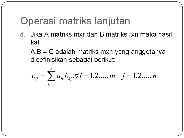Operasi matriks lanjutan d. Jika A matriks mxr dan B matriks rxn maka hasil