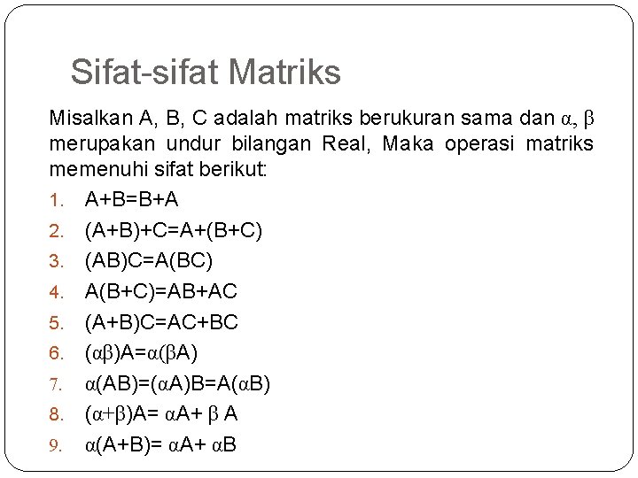 Sifat-sifat Matriks Misalkan A, B, C adalah matriks berukuran sama dan α, β merupakan