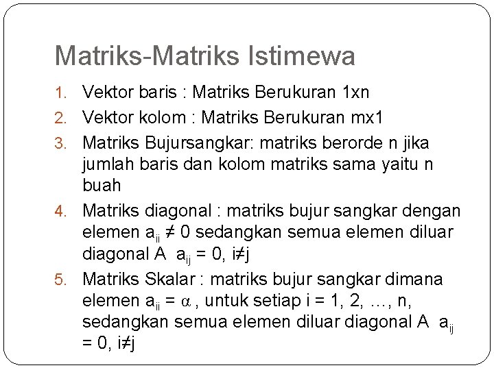 Matriks-Matriks Istimewa 1. Vektor baris : Matriks Berukuran 1 xn 2. Vektor kolom :