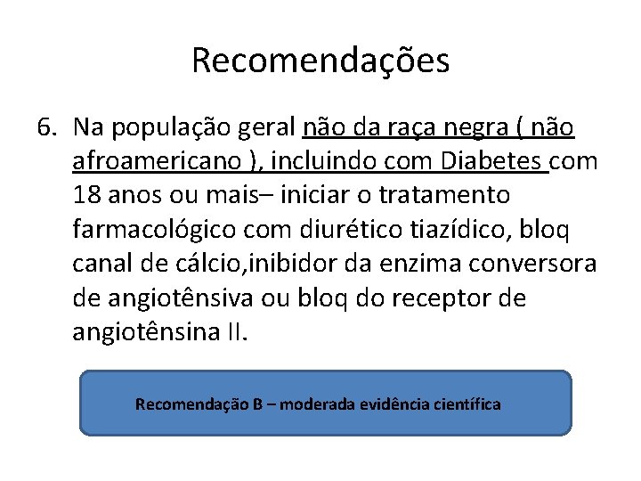 Recomendações 6. Na população geral não da raça negra ( não afroamericano ), incluindo