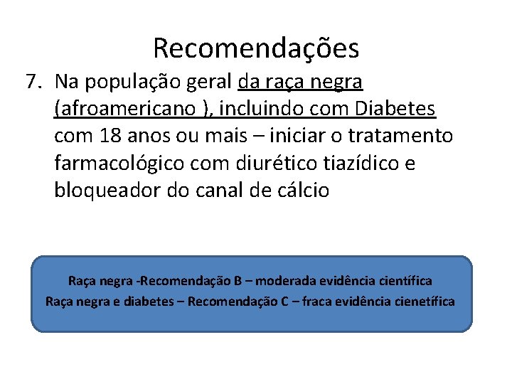 Recomendações 7. Na população geral da raça negra (afroamericano ), incluindo com Diabetes com