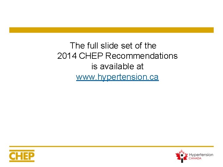 The full slide set of the 2014 CHEP Recommendations is available at www. hypertension.