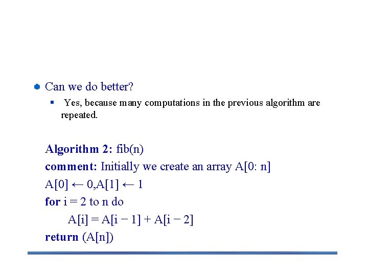 Improvement Can we do better? § Yes, because many computations in the previous algorithm