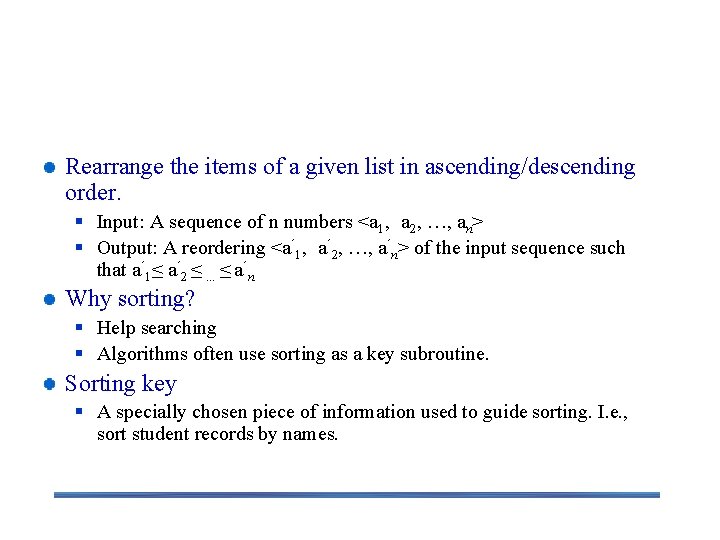 Sorting Rearrange the items of a given list in ascending/descending order. § Input: A