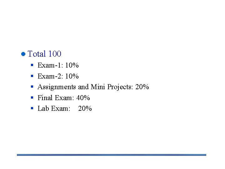 Grading Schemes Total 100 § § § Exam-1: 10% Exam-2: 10% Assignments and Mini