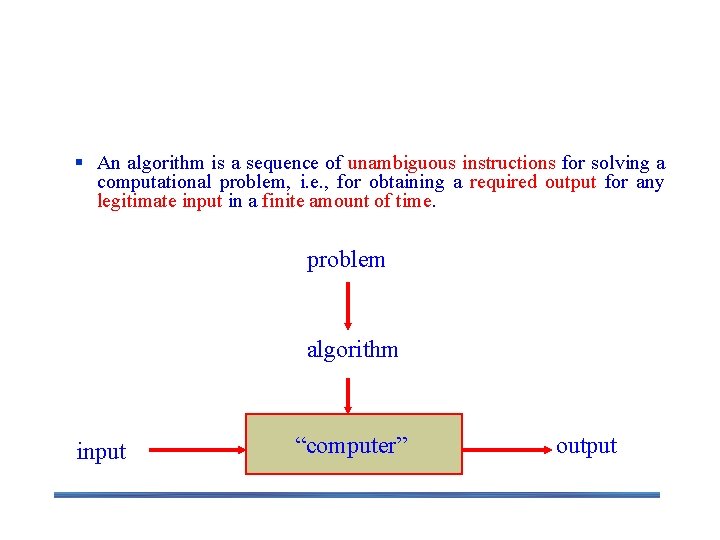 Notion: Algorithms § An algorithm is a sequence of unambiguous instructions for solving a