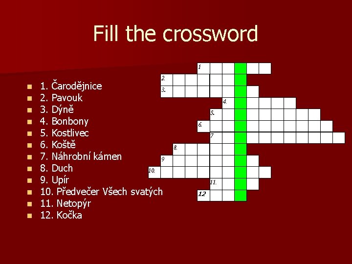 Fill the crossword 2. n n n S 1. Čarodějnice 3. P 2. Pavouk