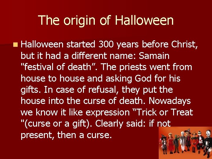 The origin of Halloween n Halloween started 300 years before Christ, but it had