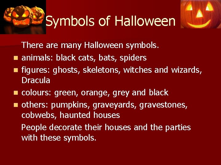 Symbols of Halloween There are many Halloween symbols. n animals: black cats, bats, spiders