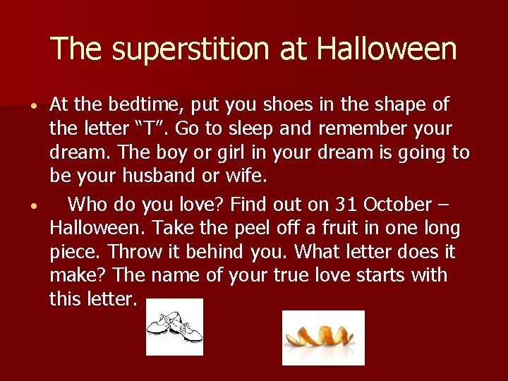 The superstition at Halloween At the bedtime, put you shoes in the shape of