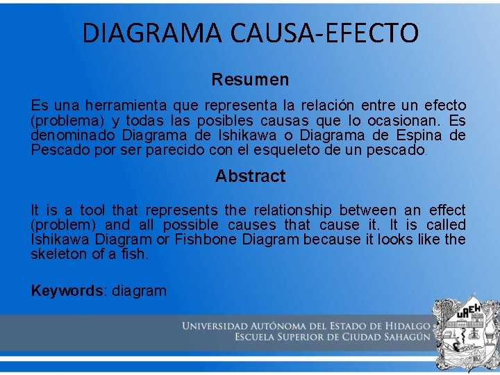 DIAGRAMA CAUSA-EFECTO Resumen Es una herramienta que representa la relación entre un efecto (problema)