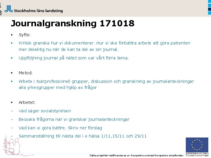 1 3 Journalgranskning 171018 § Syfte: § Kritisk granska hur vi dokumenterar. Hur vi