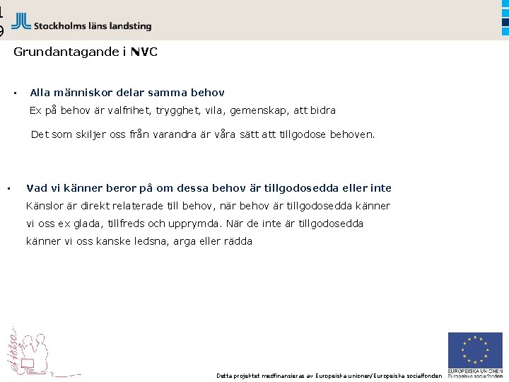 1 9 Grundantagande i NVC • Alla människor delar samma behov Ex på behov