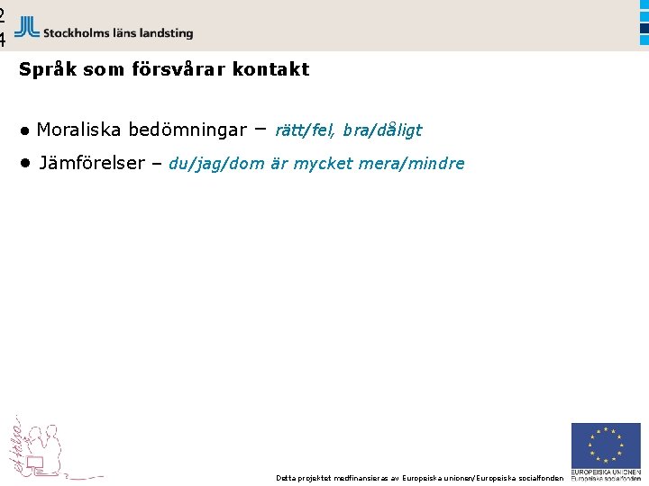 2 4 Språk som försvårar kontakt ● Moraliska bedömningar – rätt/fel, bra/dåligt ● Jämförelser
