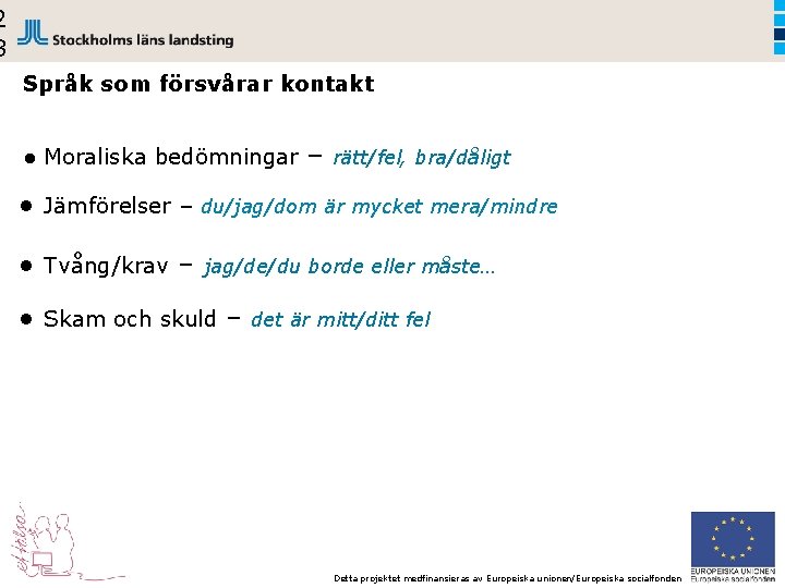 2 8 Språk som försvårar kontakt ● Moraliska bedömningar – rätt/fel, bra/dåligt ● Jämförelser