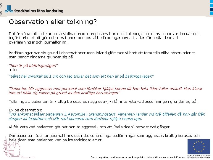 3 8 Observation eller tolkning? Det är värdefullt att kunna se skillnaden mellan observation