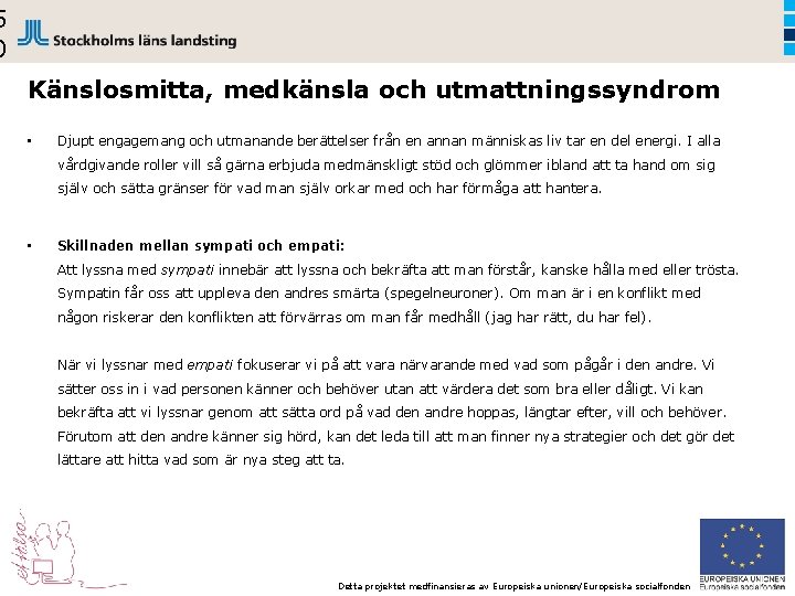 5 0 Känslosmitta, medkänsla och utmattningssyndrom • Djupt engagemang och utmanande berättelser från en