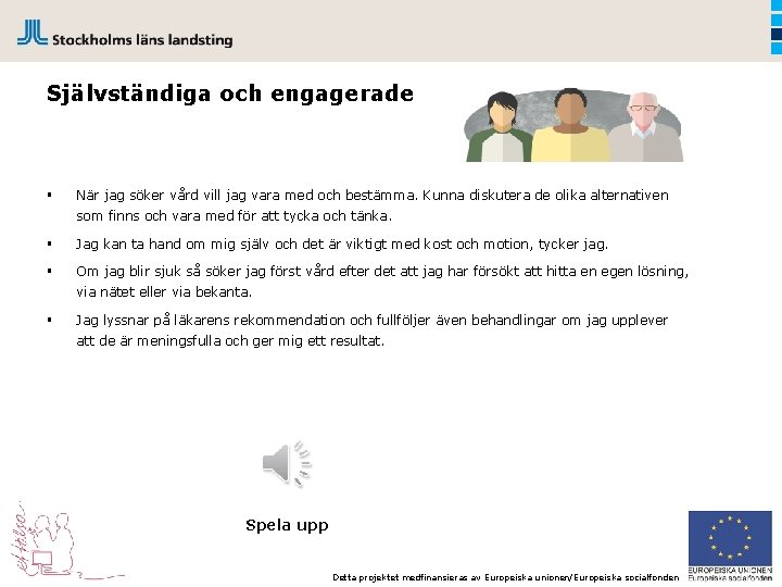 Självständiga och engagerade § När jag söker vård vill jag vara med och bestämma.