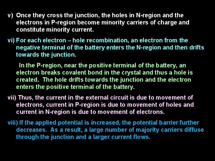 v) Once they cross the junction, the holes in N-region and the electrons in