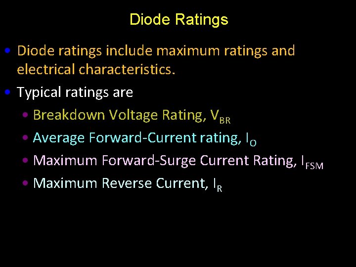 Diode Ratings • Diode ratings include maximum ratings and electrical characteristics. • Typical ratings