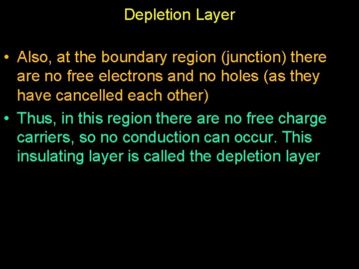 Depletion Layer • Also, at the boundary region (junction) there are no free electrons