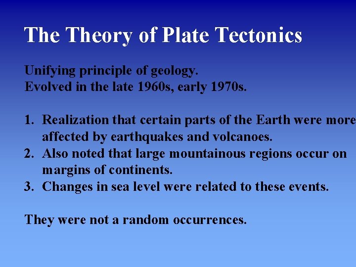 The Theory of Plate Tectonics Unifying principle of geology. Evolved in the late 1960