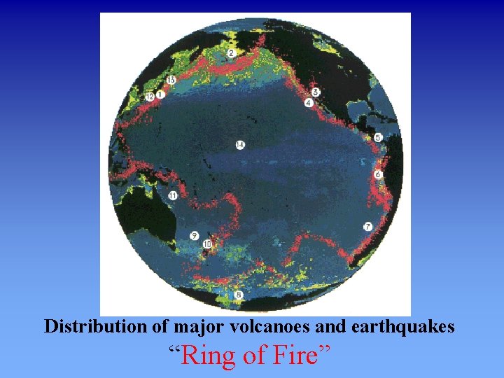 Distribution of major volcanoes and earthquakes “Ring of Fire” 