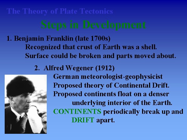 The Theory of Plate Tectonics Steps in Development 1. Benjamin Franklin (late 1700 s)