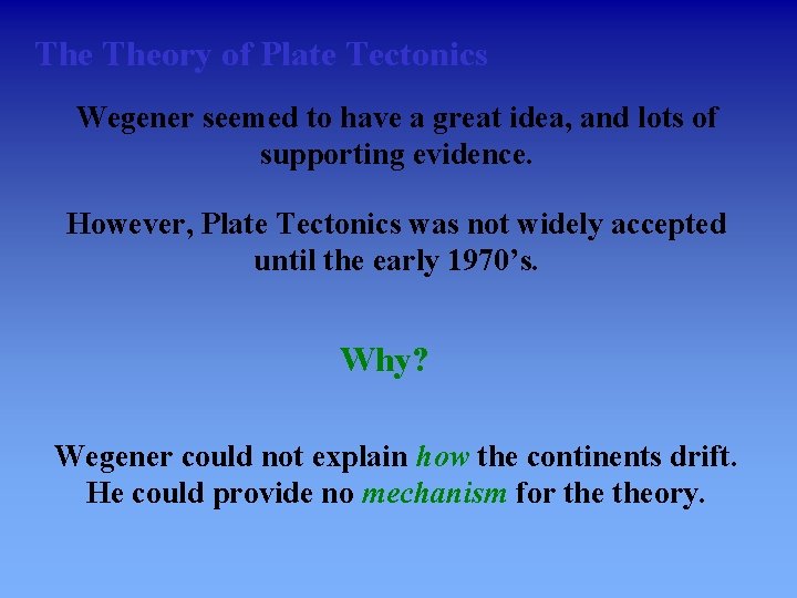 The Theory of Plate Tectonics Wegener seemed to have a great idea, and lots