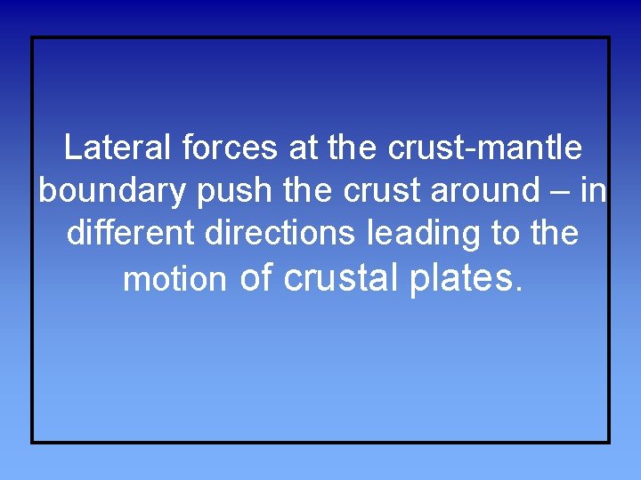 Lateral forces at the crust-mantle boundary push the crust around – in different directions