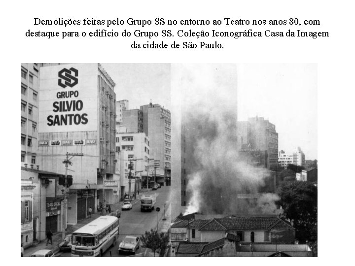 Demolições feitas pelo Grupo SS no entorno ao Teatro nos anos 80, com destaque