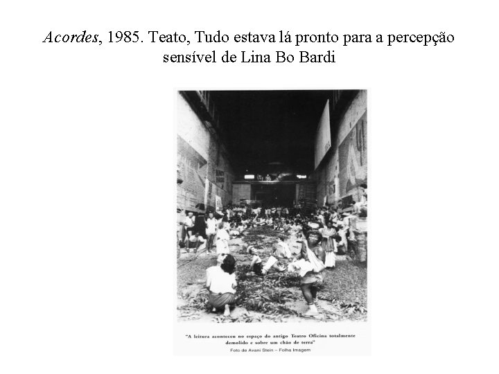 Acordes, 1985. Teato, Tudo estava lá pronto para a percepção sensível de Lina Bo