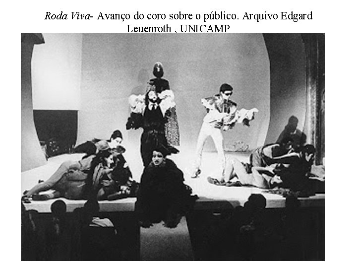 Roda Viva- Avanço do coro sobre o público. Arquivo Edgard Leuenroth , UNICAMP 