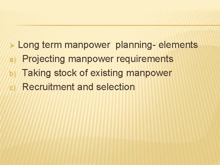 Long term manpower planning- elements a) Projecting manpower requirements b) Taking stock of existing