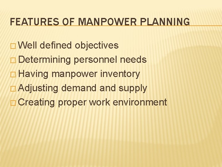 FEATURES OF MANPOWER PLANNING � Well defined objectives � Determining personnel needs � Having